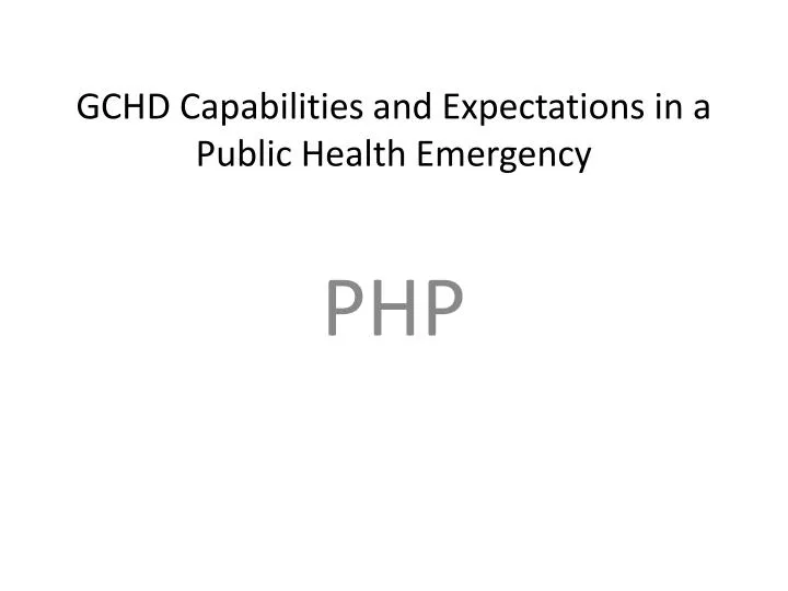 gchd capabilities and expectations in a public health emergency