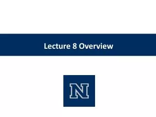 Lecture 8 Overview