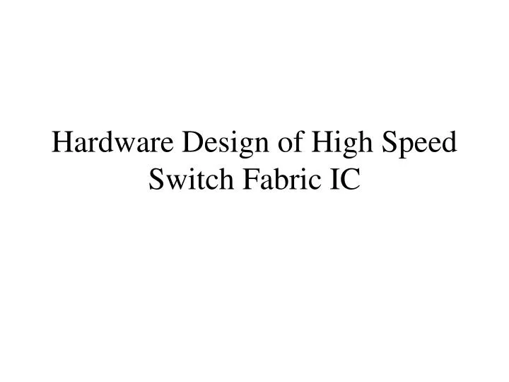 hardware design of high speed switch fabric ic