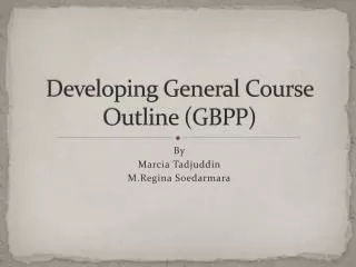 Developing General Course Outline (GBPP)