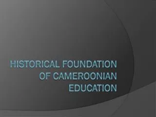 HISTORICaL FOUNDaTION OF CAmEROONIAN EDUCATION