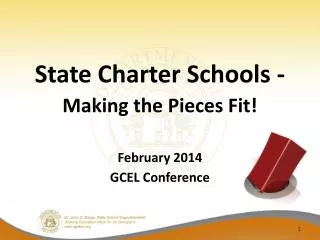 State Charter Schools - Making the Pieces Fit! February 2014 GCEL Conference