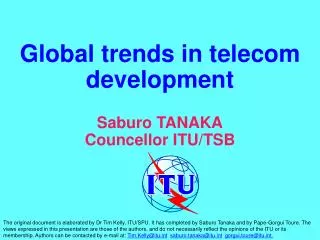 Global trends in telecom development Saburo TANAKA Councellor ITU/TSB