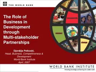 Djordjija Petkoski, Head, Business, Competitiveness &amp; Development World Bank Institute