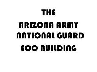 THE ARIZONA ARMY NATIONAL GUARD ECO BUILDING