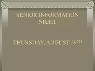 SENIOR INFORMATION NIGHT THURSDAY, AUGUST 29 TH