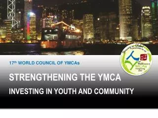 STRENGTHENING THE YMCA INVESTING IN YOUTH AND COMMUNITY