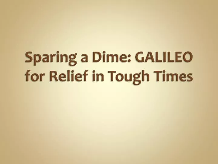 sparing a dime galileo for relief in tough times