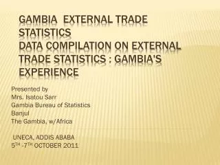 Presented by Mrs. Isatou Sarr Gambia Bureau of Statistics Banjul The Gambia, w/Africa