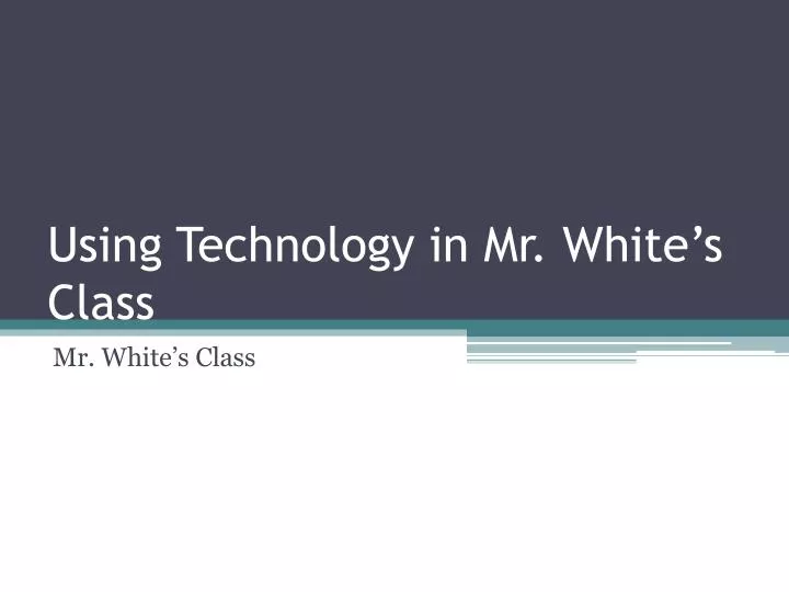 using technology in mr white s class