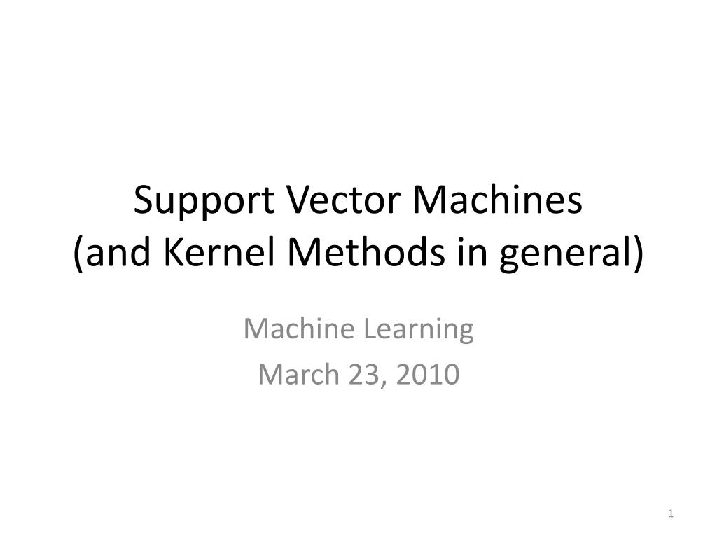 PPT - Support Vector Machines (and Kernel Methods in general ...