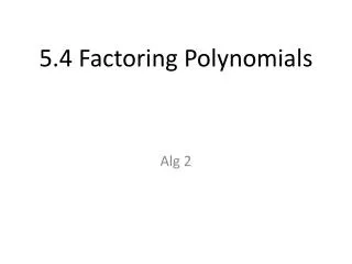 5.4 Factoring Polynomials