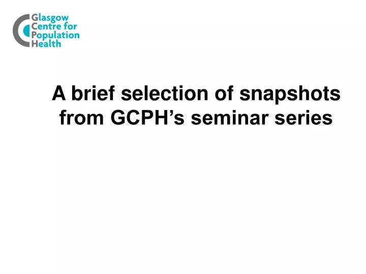 a brief selection of snapshots from gcph s seminar series