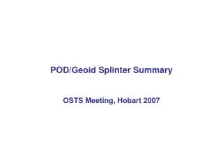 POD/Geoid Splinter Summary