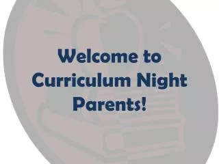 Welcome to Curriculum Night Parents!