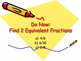 Do Now: Find 2 Equivalent Fractions