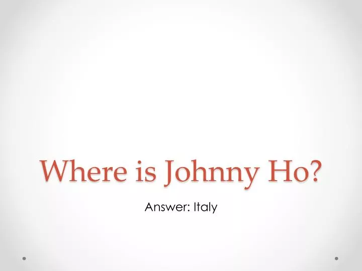 where is johnny ho