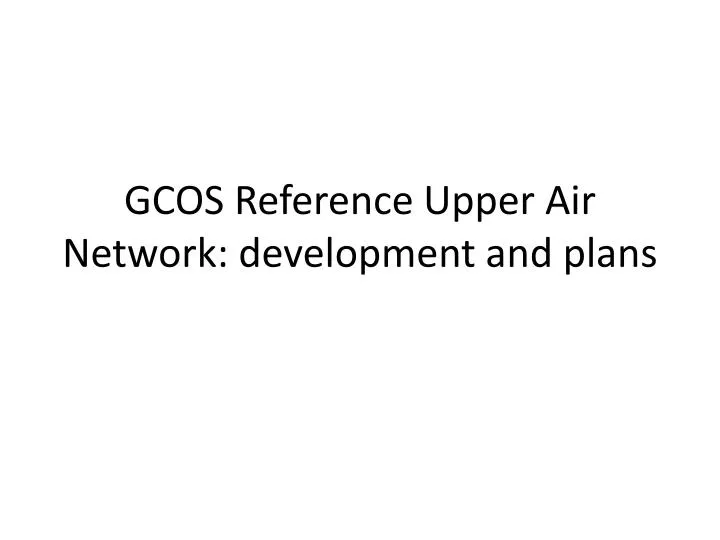 gcos reference upper air network development and plans