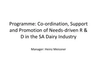 Programme: Co-ordination, Support and Promotion of Needs-driven R &amp; D in the SA Dairy Industry