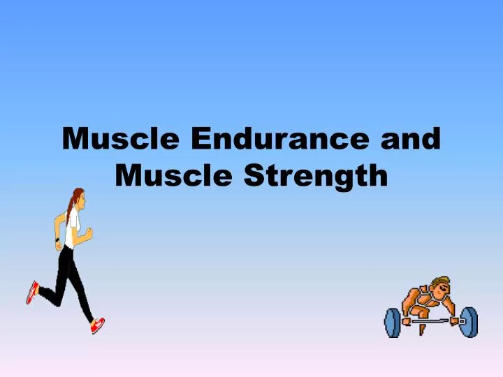 muscle endurance and muscle strength