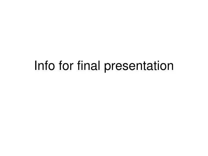 info for final presentation