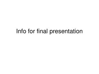 Info for final presentation