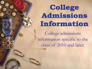 College admissions information specific to the class of 2010 and later.