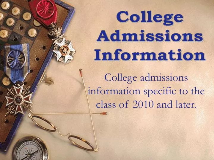 college admissions information specific to the class of 2010 and later