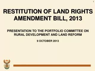 RESTITUTION OF LAND RIGHTS AMENDMENT BILL, 2013