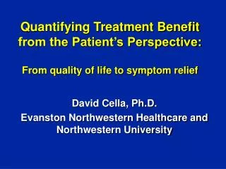 David Cella, Ph.D. Evanston Northwestern Healthcare and Northwestern University