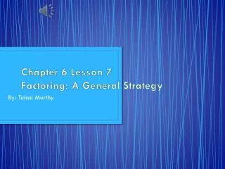 Chapter 6 Lesson 7 Factoring: A General Strategy