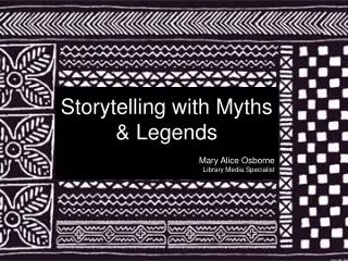 Storytelling with Myths &amp; Legends Mary Alice Osborne Library Media Specialist