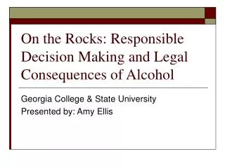On the Rocks: Responsible Decision Making and Legal Consequences of Alcohol