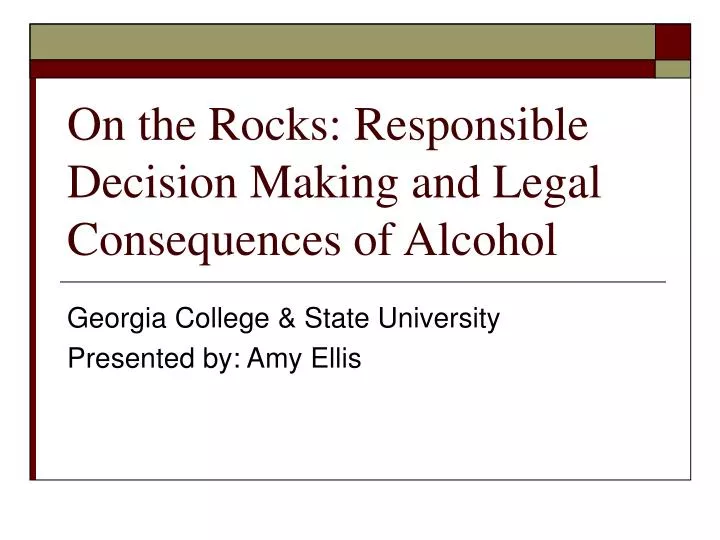 on the rocks responsible decision making and legal consequences of alcohol