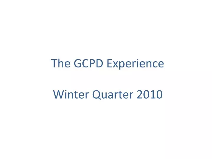 the gcpd experience winter quarter 2010
