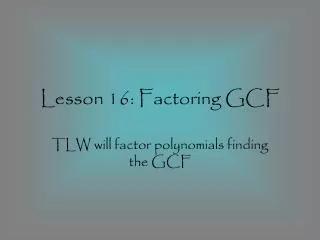 Lesson 16: Factoring GCF
