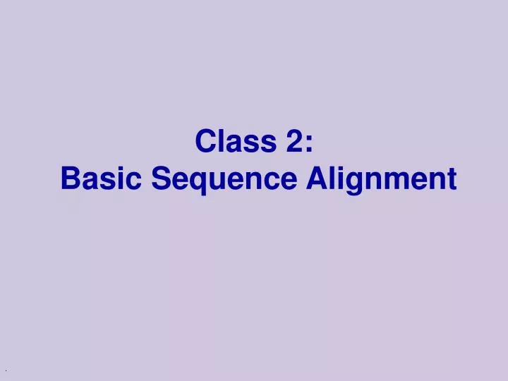 class 2 basic sequence alignment