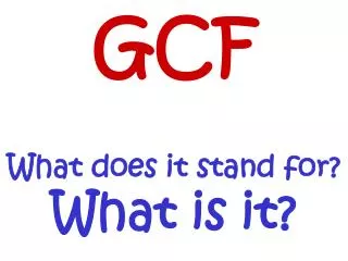 GCF What does it stand for? What is it?