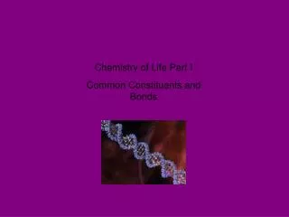 Chemistry of Life Part I Common Constituents and Bonds