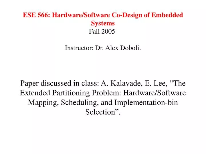 ese 566 hardware software co design of embedded systems fall 2005 instructor dr alex doboli