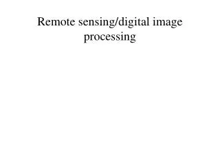Remote sensing/digital image processing