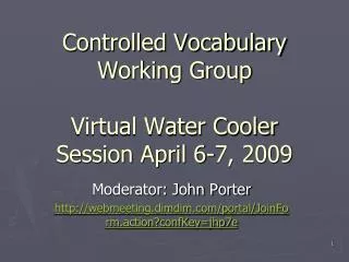 Controlled Vocabulary Working Group Virtual Water Cooler Session April 6-7, 2009