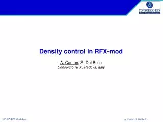 Density control in RFX-mod A. Canton , S. Dal Bello Consorzio RFX, Padova, Italy