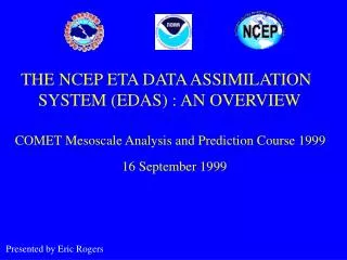 THE NCEP ETA DATA ASSIMILATION SYSTEM (EDAS) : AN OVERVIEW