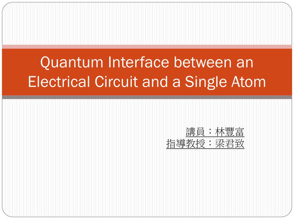 PPT - Quantum Interface between an Electrical Circuit and a Single Atom ...