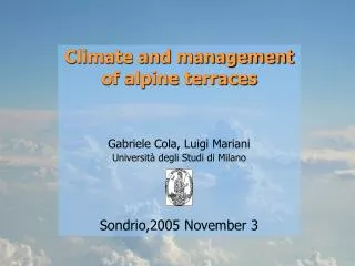 Climate and management of alpine terraces Gabriele Cola, Luigi Mariani