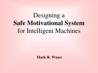 Designing a Safe Motivational System for Intelligent Machines