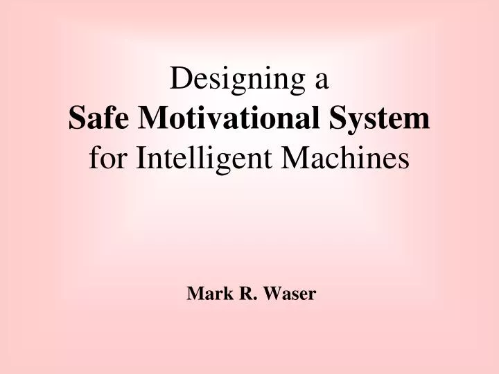 designing a safe motivational system for intelligent machines