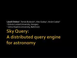 Sky Query : A distributed query engine for astronomy