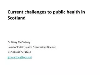 Current challenges to public health in Scotland Dr Gerry McCartney